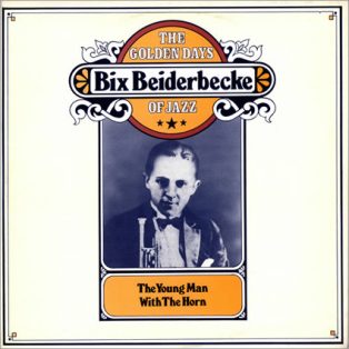 Beiderbecke, Bix - The Young Man With The Horn