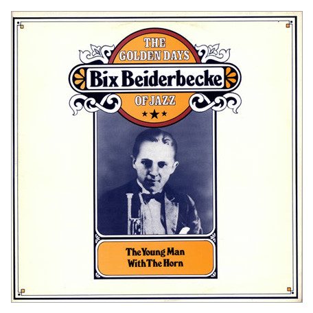 Beiderbecke, Bix - The Young Man With The Horn