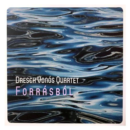 Dresch, Mihály Vonós Quartet - Forrásból