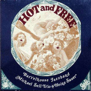   Barrelhouse Jazzband, Michael Sell Trio & Heinz Sauer - Hot And Free