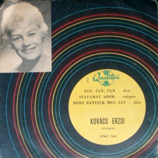   Kovács Erzsi - Úgy, Úgy, Úgy / Szavamat Adom / Mért Bántjuk Meg Azt