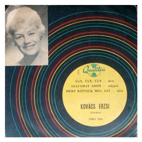 Kovács Erzsi - Úgy, Úgy, Úgy / Szavamat Adom / Mért Bántjuk Meg Azt